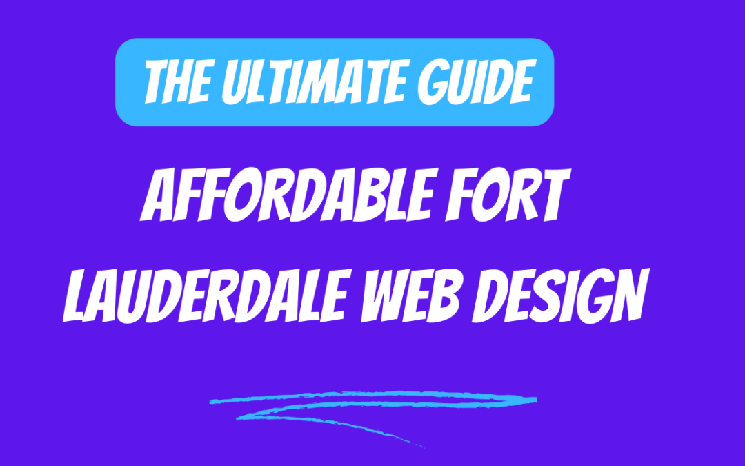 The ultimate guide to affordable web design in fort lauderdale