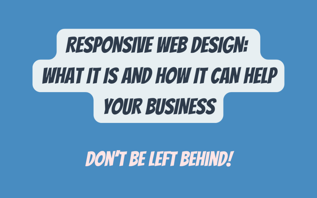Responsive Web Design: What It Is And How It Can Help Your Business