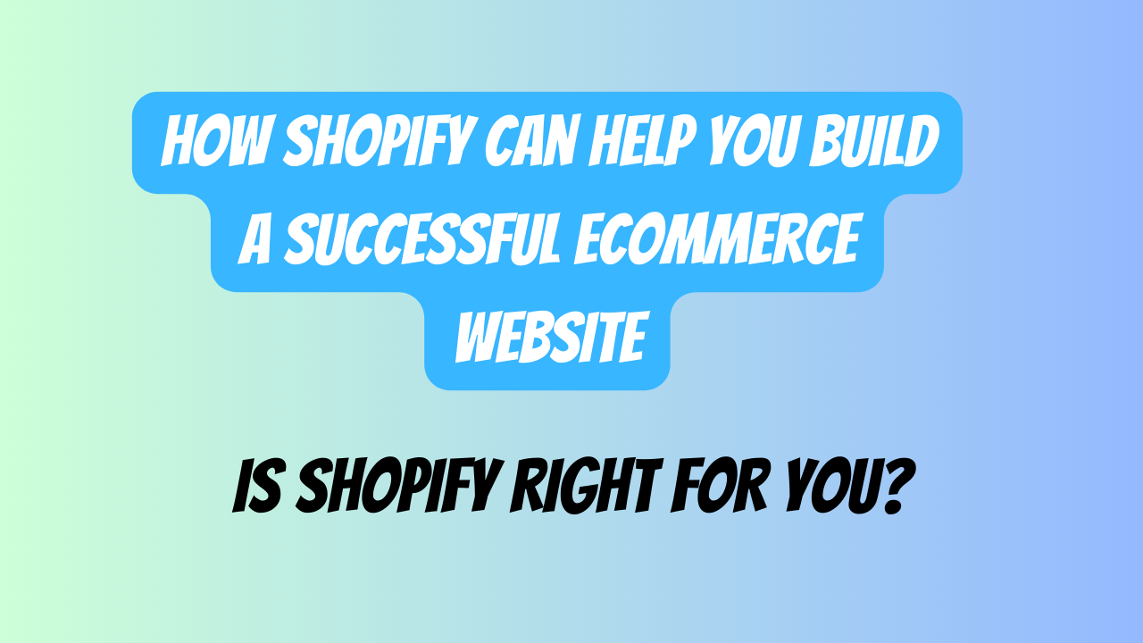 How Shopify Can Help You Build A Successful Ecommerce Website